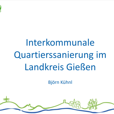 Deckblatt zum Vortrag Interkommunale Quartierssanierung im Landkreis Gießen von Björn Kühnl.